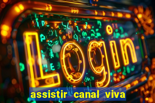 assistir canal viva online gratis